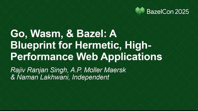 Go, Wasm, & Bazel: A Blueprint for Hermetic, High-Performance Web Applications recording